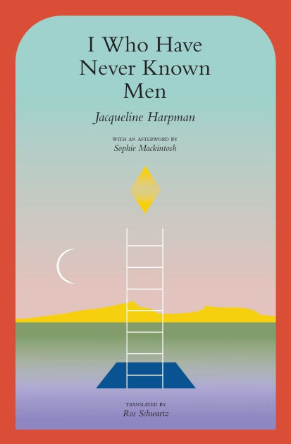 I Who Have Never Known Men by Jacqueline Harpman