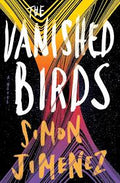 The Vanished Birds by Simon Jimenez